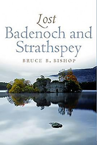 Kniha Lost Badenoch and Strathspey Bruce B Bishop