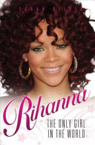 Book Rihanna - The Only Girl in the World Sarah Oliver