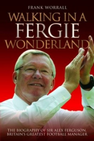 Knjiga Walking In A Fergie Wonderland Frank Worrall