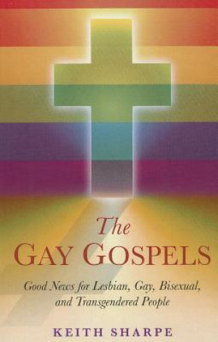 Könyv Gay Gospels, The - Good News for Lesbian, Gay, Bisexual, and Transgendered People Keith Sharpe