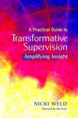 Kniha Practical Guide to Transformative Supervision for the Helping Professions Nicki Weld