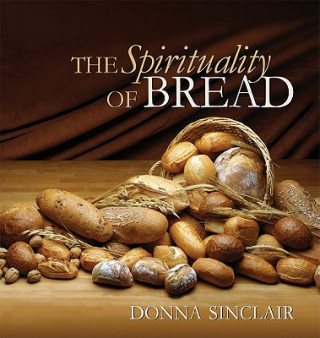 Kniha Spirituality of Bread Donna Sinclair