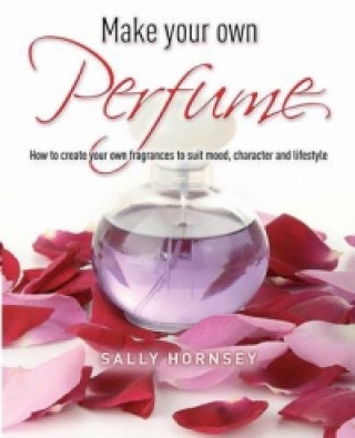 Kniha Make Your Own Perfume Sally Hornsey