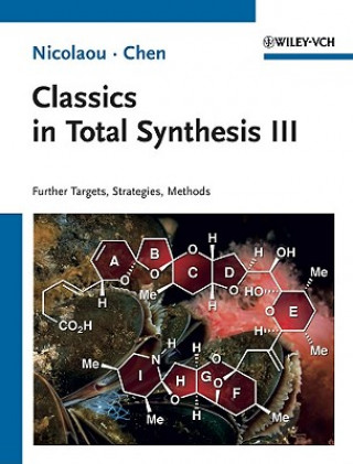 Kniha Classics in Total Synthesis III - Further Targets,  Strategies, Methods K  C Nicolaou