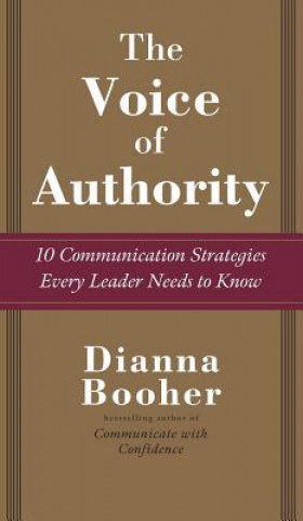 Carte Voice of Authority: 10 Communication Strategies Every Leader Needs to Know Dianna Booher