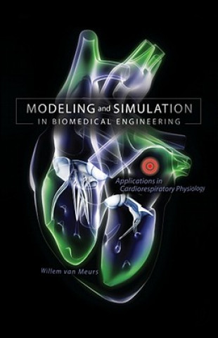 Kniha Modeling and Simulation in Biomedical Engineering: Applications in Cardiorespiratory Physiology Willem van Meurs