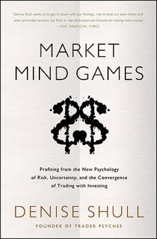 Kniha Market Mind Games: A Radical Psychology of Investing, Trading and Risk Denise Shull