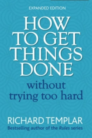 Kniha How to Get Things Done Without Trying Too Hard Richard Templar