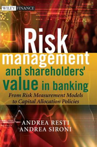 Kniha Risk Management and Shareholders' Value in Banking  - From Risk Measurement Models to Capital Allocation Policies Andrea Sironi