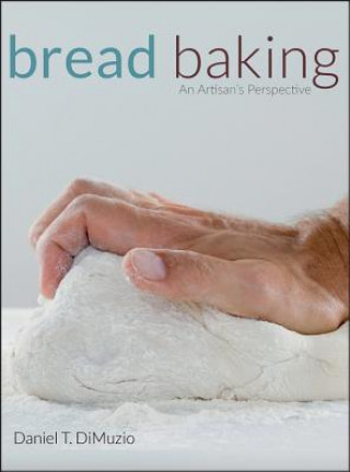 Könyv Bread Baking - An Artisan's Perspective Daniel T. DiMuzio
