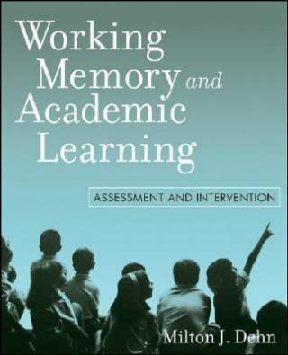 Knjiga Working Memory and Academic Learning - Assessment and Intervention Milton J Dehn