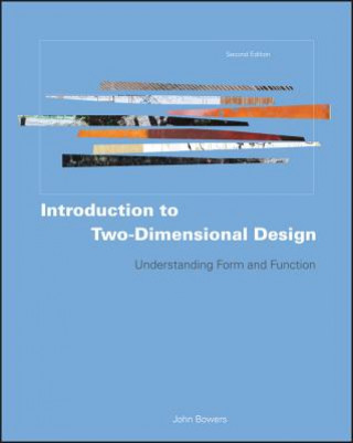 Carte Introduction to Two-Dimensional Design - Understanding Form and Function 2e John Bowers