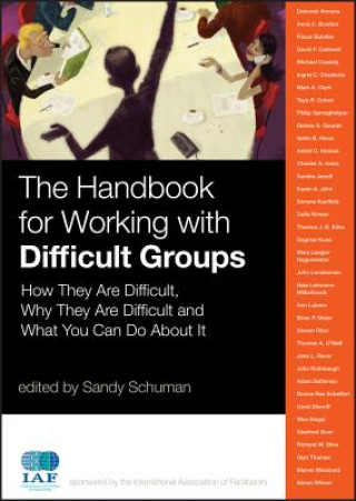 Könyv Handbook for Working with Difficult Groups - How They Are Difficult Why They Are Difficult and What You Can Do About It Sandy Schuman