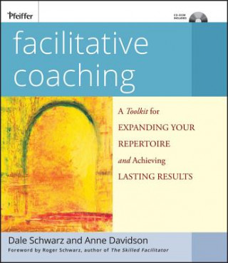 Könyv Facilitative Coaching - A Toolkit for Expanding Your Repertoire and Achieving Lasting Results Dale Schwarz