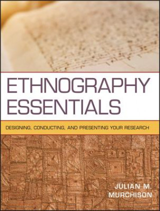 Carte Ethnography Essentials - Designing, Conducting, and Presenting Your Research Julian Murchison