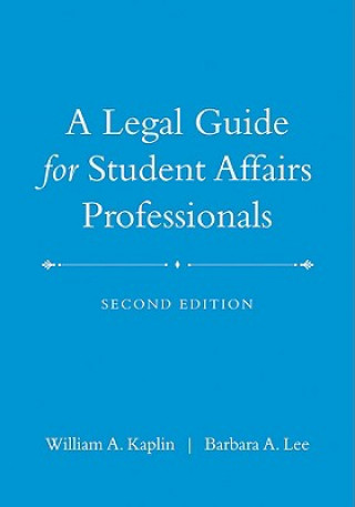 Carte Legal Guide for Student Affairs Professionals 2e  (Updated and Adapted from The Law of Higher Education 4e) William A Kaplin