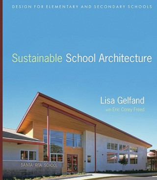 Kniha Sustainable School Architecture - Design for Elementary and Secondary Schools Eric Corey Freed