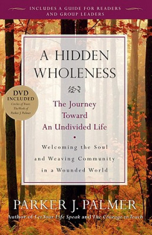 Könyv Hidden Wholeness - The Journey Toward an Undivided Life Parker J Palmer