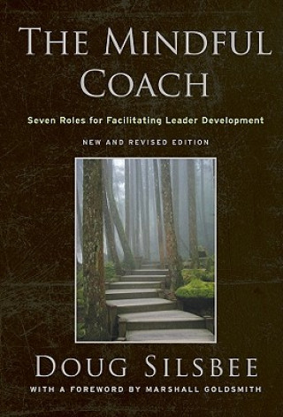 Carte Mindful Coach - Seven Roles for Facilitating Leader Development New and Revised 2e Doug Silsbee