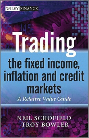 Könyv Trading the Fixed Income, Inflation and Credit Markets Neil C Schofield