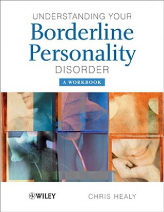 Könyv Understanding Your Borderline Personality Disorder  - A Workbook Chris Healy