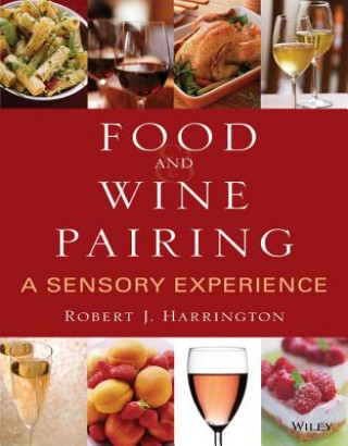 Könyv Food and Wine Pairing - A Sensory Experience Robert J Harrington