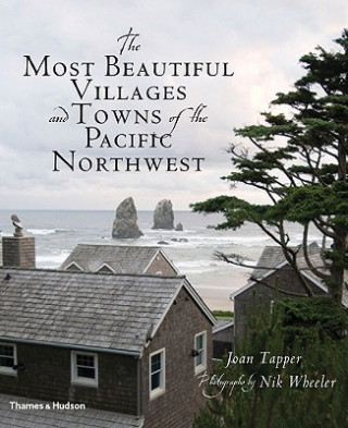 Kniha Most Beautiful Villages and Towns of the Pacific Northwest Joan Tapper