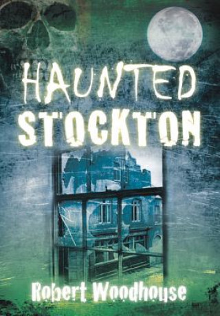 Kniha Haunted Stockton Robert Woodhouse