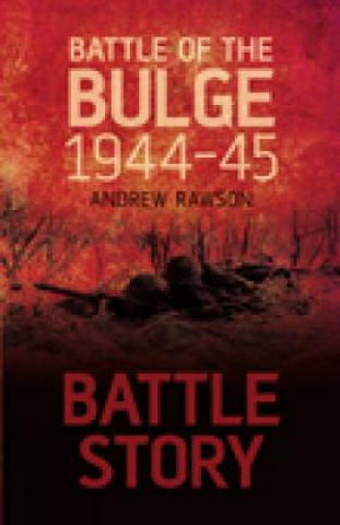 Könyv Battle Story: Battle of the Bulge 1944-45 Andrew Rawson