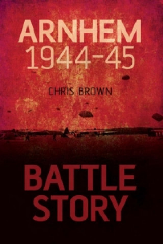 Książka Battle Story: Arnhem 1944 Chris Brown