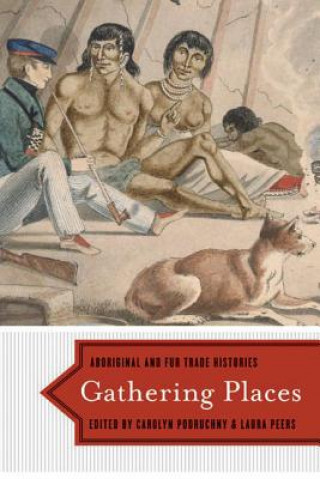 Книга Gathering Places Carolyn Podruchny