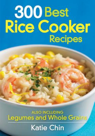 Kniha 300 Best Rice Cooker Recipes Katie Chin