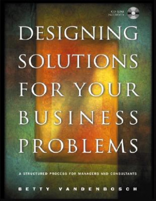 Książka Designing Solutions for Your Business Problems - A Structured Process for Managers and Consultants +CD Betty Vandenbosch