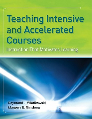 Book Teaching Intensive and Accelerated Courses - Instruction That Motivates Learning Raymond J Wlodkowski
