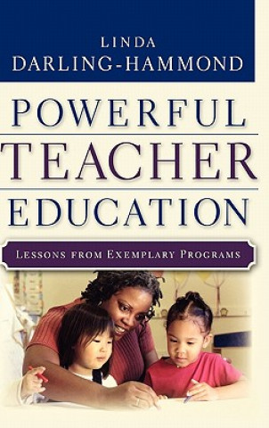 Kniha Powerful Teacher Education: Lessons from Exemplary  Programs Linda Darling-Hammond