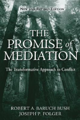 Könyv Promise of Mediation - The Transformative Approach to Conflict Revised Robert A Baruch Bush