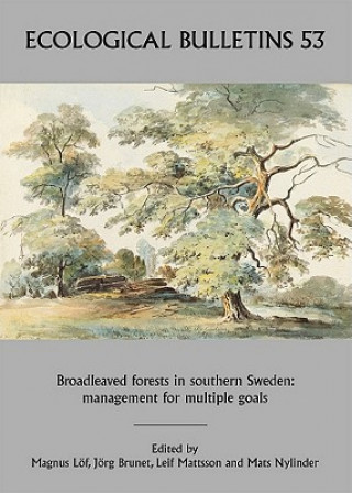 Carte Broadleaved Forests in Southern Sweden - Management for Multiple Goals - Ecological Bulletin no 53 Magnus Lof