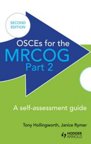 Kniha OSCEs for the MRCOG Part 2: A Self-Assessment Guide Antony Hollingworth