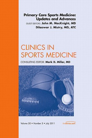 Könyv Primary Care Sports Medicine: Updates and Advances, An Issue of Clinics in Sports Medicine Dilaawar J Mistry
