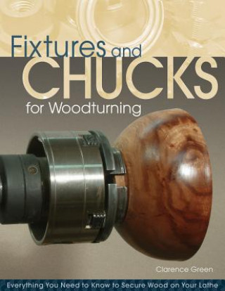 Könyv Fixtures and Chucks for Woodturning Clarence Green
