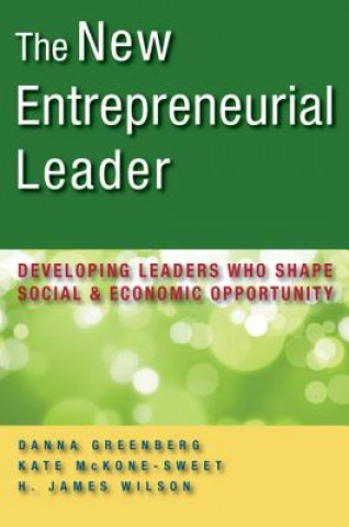 Carte New Entrepreneurial Leader: Developing Leaders Who Shape Social and Economic Opportunity Danna Greenberg