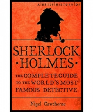 Könyv Brief History of Sherlock Holmes Nigel Cawthorne
