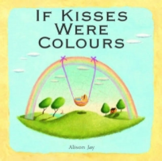 Könyv Alison Jay: If Kisses Were Colours Alison Jay