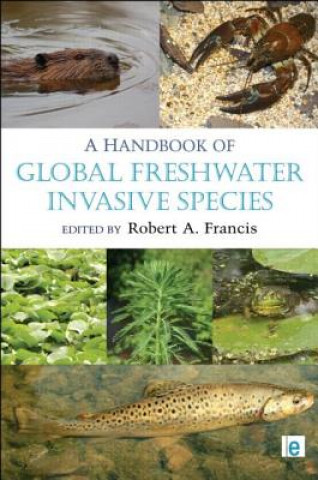 Kniha Handbook of Global Freshwater Invasive Species Robert A Francis