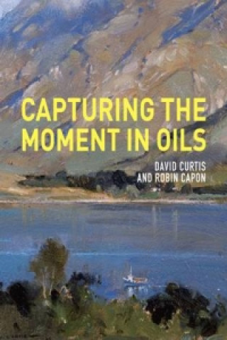 Book Capturing the Moment in Oils David Curtis