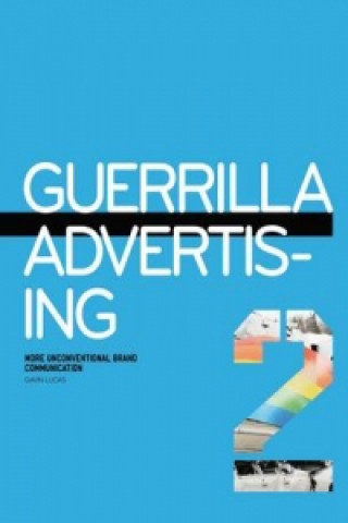 Kniha Guerilla Advertising 2: More Unconventional Brand Communications Gavin Lucas