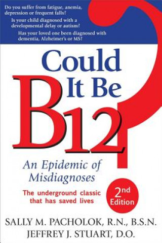 Kniha Could It Be B12? 2nd Edition: An Epidemic of Misdiagnoses Sally M. Pacholok