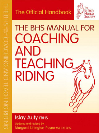 Kniha BHS Manual for Coaching and Teaching Riding Islay Auty