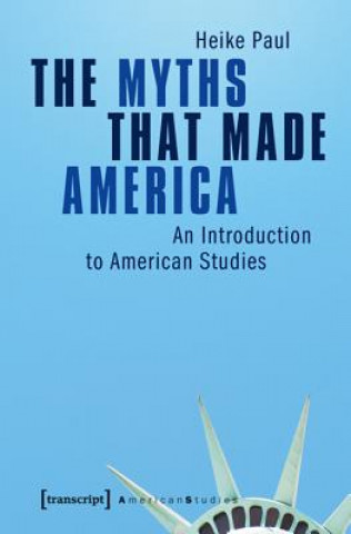 Könyv Myths That Made America Heike Paul