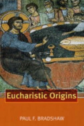 Kniha Eucharistic Origins Paul Bradshaw
